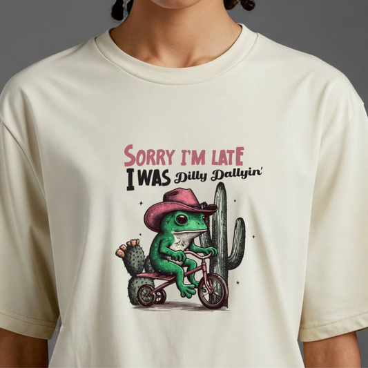 Sorry I’m Late I Was Dilly Dallyin’ Tee