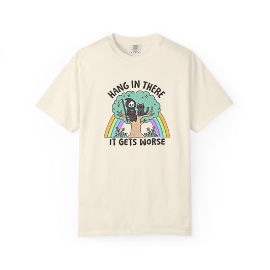 Hang In There It Gets Worse Tee