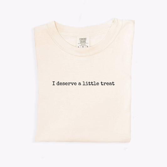 I Deserve a Little Treat Tee