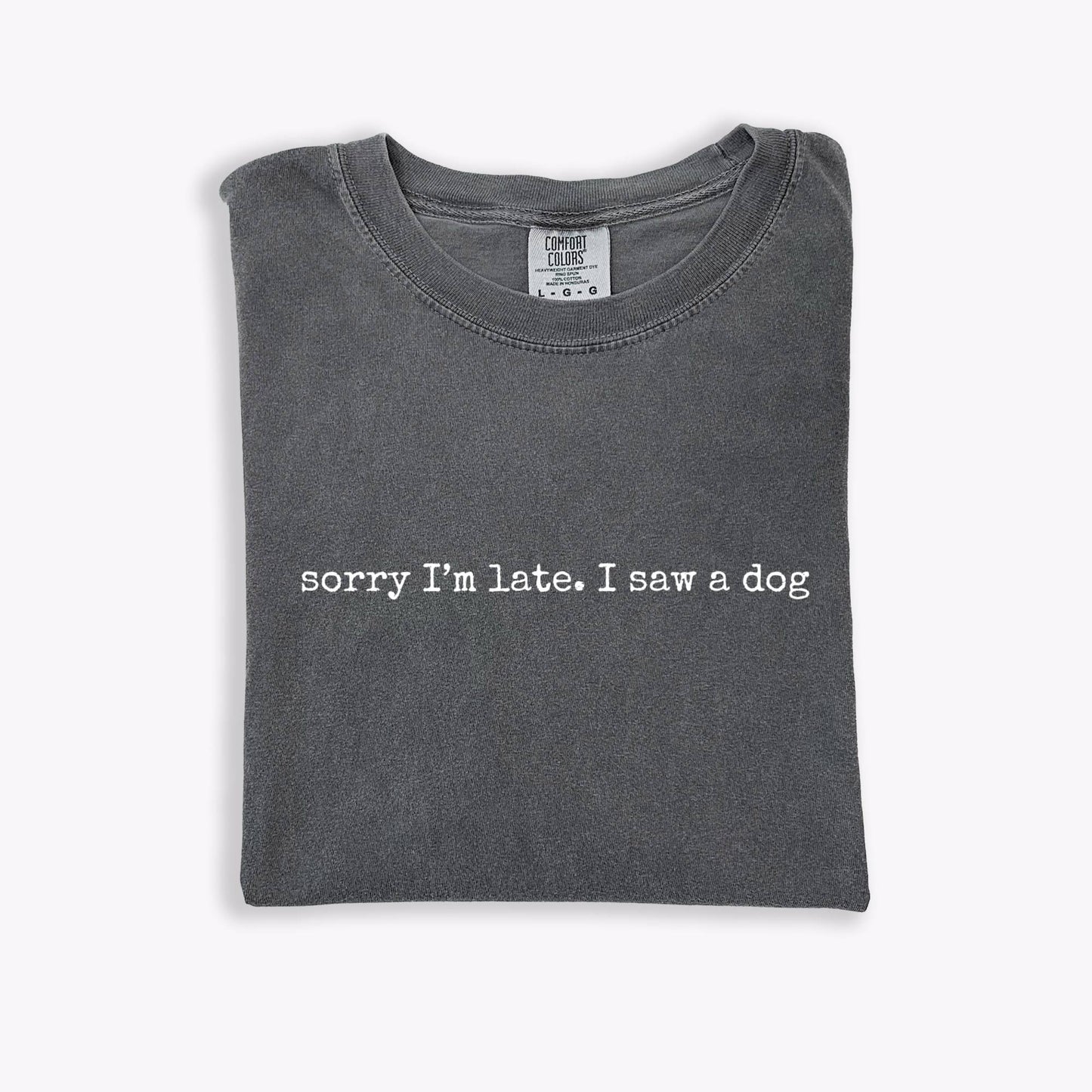 Sorry I’m Late I Saw a Dog Tee