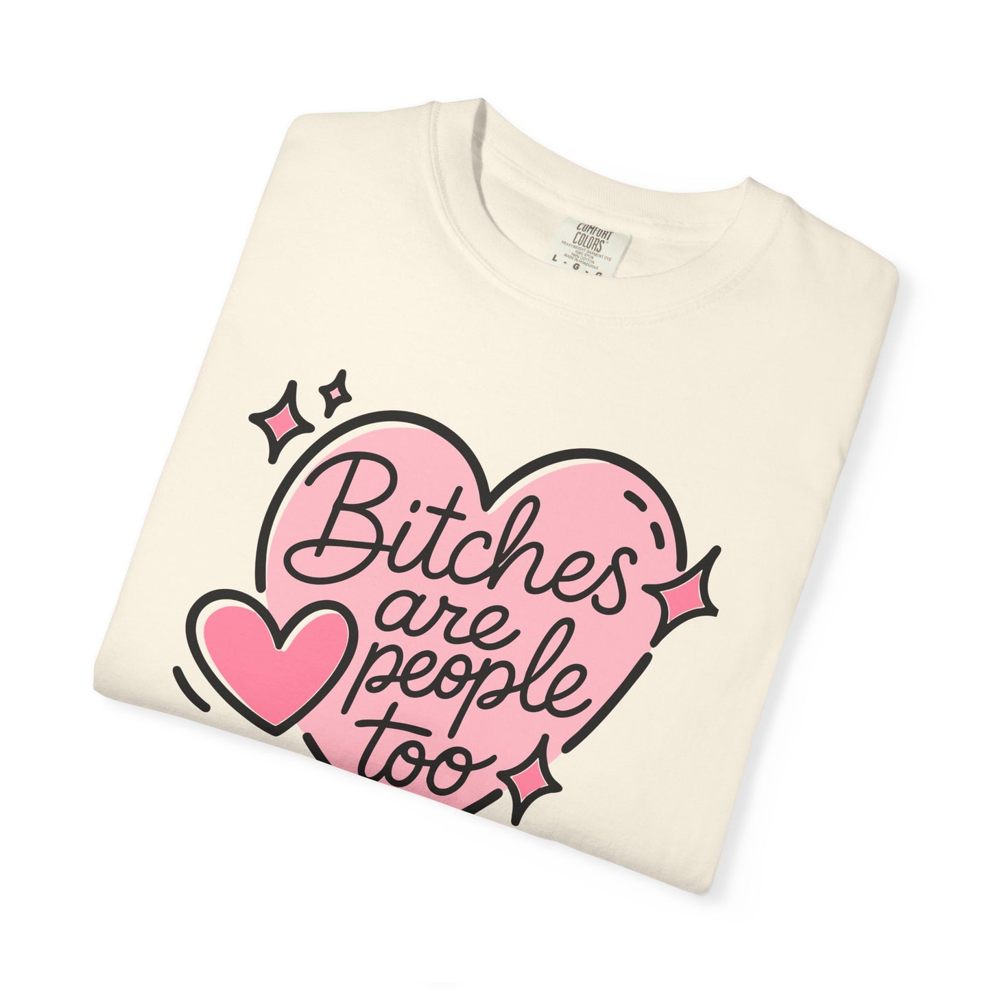 Bitches Are People Too Tee